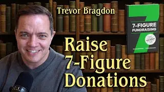 7-Figure Fundraising by Trevor Bragdon
