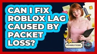 Can I Fix Roblox Lag Caused By Packet Loss? - Open World Tycoons