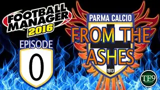 Parma: From The Ashes - Episode 0: Introduction | Football Manager 2016