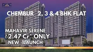 Damji Shamji Shah Mahavir Serene Chembur East | New Launch 2, 3 & 4 BHK | From 2.47 Cr All In