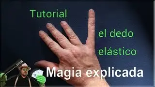 Magia Explicada: El Dedo El&aacute;stico REVELADO (Magic Trick Revealed: Elastic Finger)