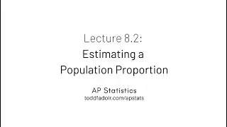 AP Statistics Lecture 8.2: Estimating a Population Proportion