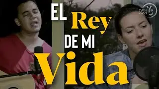 El Rey de mi Vida - Joan Sanchez  - Yuli y Josh -  Cover - M&uacute;sica Cat&oacute;lica