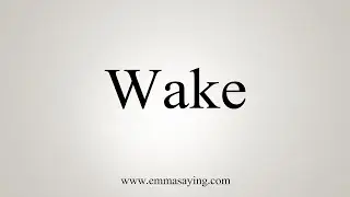 How To Say Wake