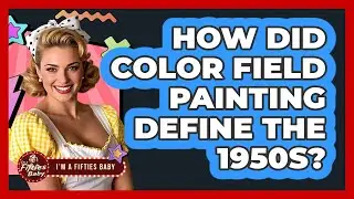 How Did Color Field Painting Define The 1950s? - Im a 50s Baby