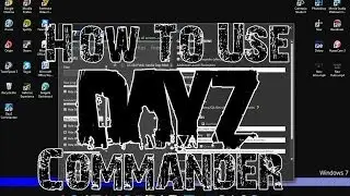 How To Use The DayZ Commander!
