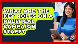 What Are The Key Roles On A Political Campaign Staff? - Your Campaign Coach