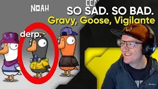 THIS GUY IS TERRIBLE! 3 Games: Gravy, Goose, Vigilante [Goose Goose Duck]