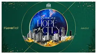 Advent: Becoming Hope for the City #LoveFirst
