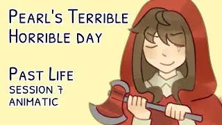Past Life Session 7 Animatic - Pearl's terrible horrible day