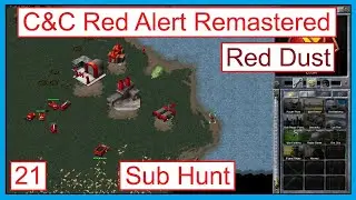 C&C Red Alert Remastered | Red Dust | 21 | Sub Hunt