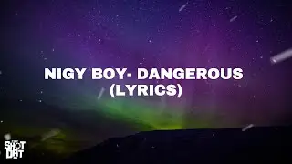 Nigy Boy - Dangerous (Lyrics)