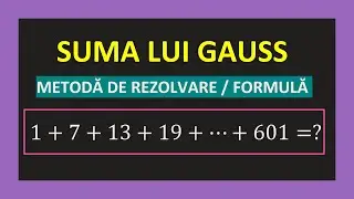 SUMA LUI GAUSS CLASA A 5 A MATEMATICA FORMULA NUMERE PARE IMPARE CU PAS METODA EXERCITII DIN 6 IN 6