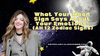What Your Moon Sign Says About Your Emotions (All 12 Zodiac Signs)!