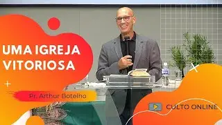 UMA IGREJA VITORIOSA - Pr. Arthur Botelho