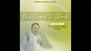 Mu&eacute;strame tu Gloria. Autor Javier Torres 
