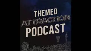 Themed Attraction Podcast Episode 14: Rick Bastrup