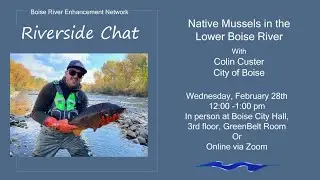 Riverside Chat - Native Mussels in the Lower Boise River with Colin Custer