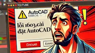(VE) 🚫 Sửa Lỗi Cài Đặt AutoCAD 1603 Nhanh Gọn! 🛠️ Không Còn Đau Đầu!