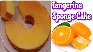 HOW TO MAKE TANGERINE SPONGE CAKE  ||  EASY TO BAKE TANGERINE CAKE