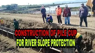 CONSTRUCTION OF PILE CUP FOR RIVER SLOPE PROTECTION || GUIDE BANK || PAMPANGA