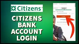 Citizens Bank Login: How To Sign In to Citizens Bank Online Banking Account 2024?