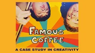 Famous Coffee: A Case Study in Creativity