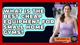 What Is The Best Cheap Equipment For Small Home Gyms? - Home Workout Lab