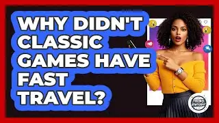 Why Didn't Classic Games Have Fast Travel? - Trend Unwrapper