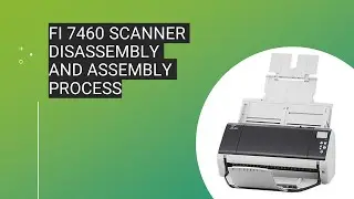 fi 7460 Scanner disassembly and assembly process