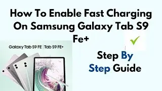 How To Enable Fast Charging On Samsung Galaxy Tab S9 FE+
