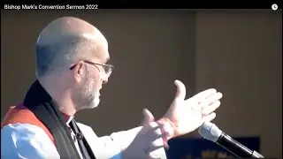 Bishop Mark's Convention Sermon 2022