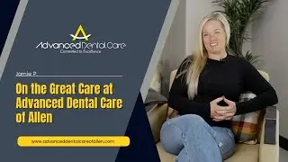 Jamie P. On the Great Care at Advanced Dental Care of Allen