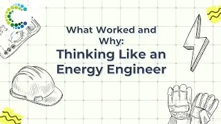 What Worked and Why: Thinking Like an Energy Engineer