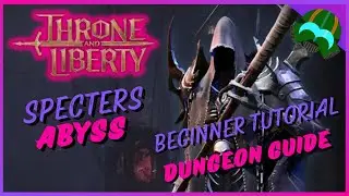 Throne and Liberty Specters Abyss Dungeon Beginners Tutorial!