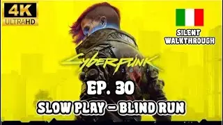 Cyberpunk 2077 - Slow Play - Walkthrough Gameplay ITA - Silent Blind Run - Ep. 30 - 4K ULTRA HD