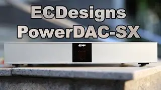 ECDesigns PowerDAC-SX Review - Flagship DAC That Can Drive Speakers