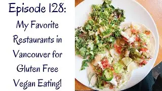 My Favorite Restaurants in Vancouver for Gluten Free Vegan Eating!