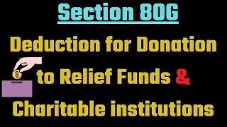Section 80G- Donation to Relief Fund and Charitable Institutions II Donations or Contributions II