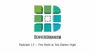 The Rent is Too Damn High w/ YIMBY Denver - Ep. 17