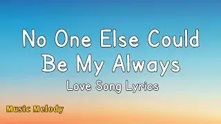 No One Else Could Be My Always - Love Song (Lyrics) 😚