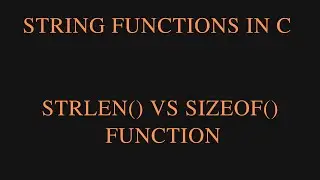 Difference between STRLEN() & SIZEOF() Function in String in C Programming || STRLEN() VS SIZEOF()