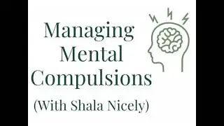 Ep. 284 6-Part Series: Managing Mental Compulsions (with Shala Nicely)