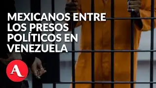 Tres mexicanos, entre los presos políticos en Venezuela: periodista