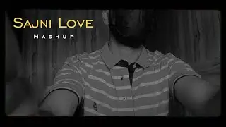 Sajni Love Mashup 2024 || Nonstop mashup 2024 || Limitless love ||