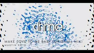 Martin Roth - Make love to me baby (Original mix)