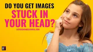 Do You Get Images Stuck in Your Head? (How to Deal with This)