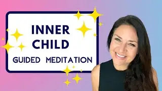 Guided Meditation to Heal Your INNER CHILD