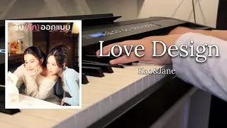 ออกแบบรัก (Love Design) - Kao&Jane | Love Design OST | Full Piano Cover