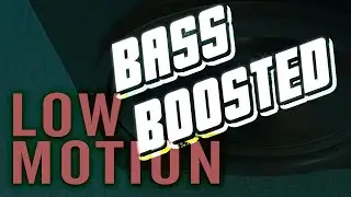 Low Motion ((BASS BOOSTED)) (Audio)